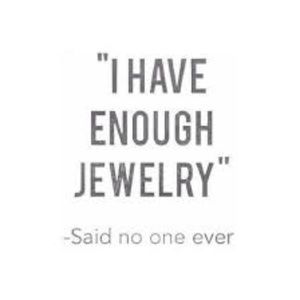 NOT ENOUGH JEWELRY!